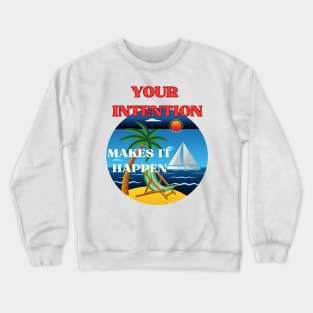 Your intention makes it happen Crewneck Sweatshirt